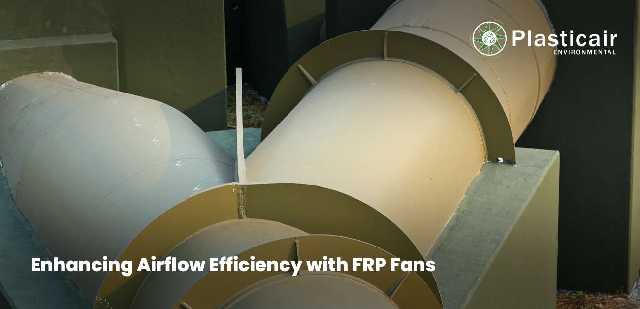 Enhancing Airflow Efficiency with FRP Fans - plasticair environmental
